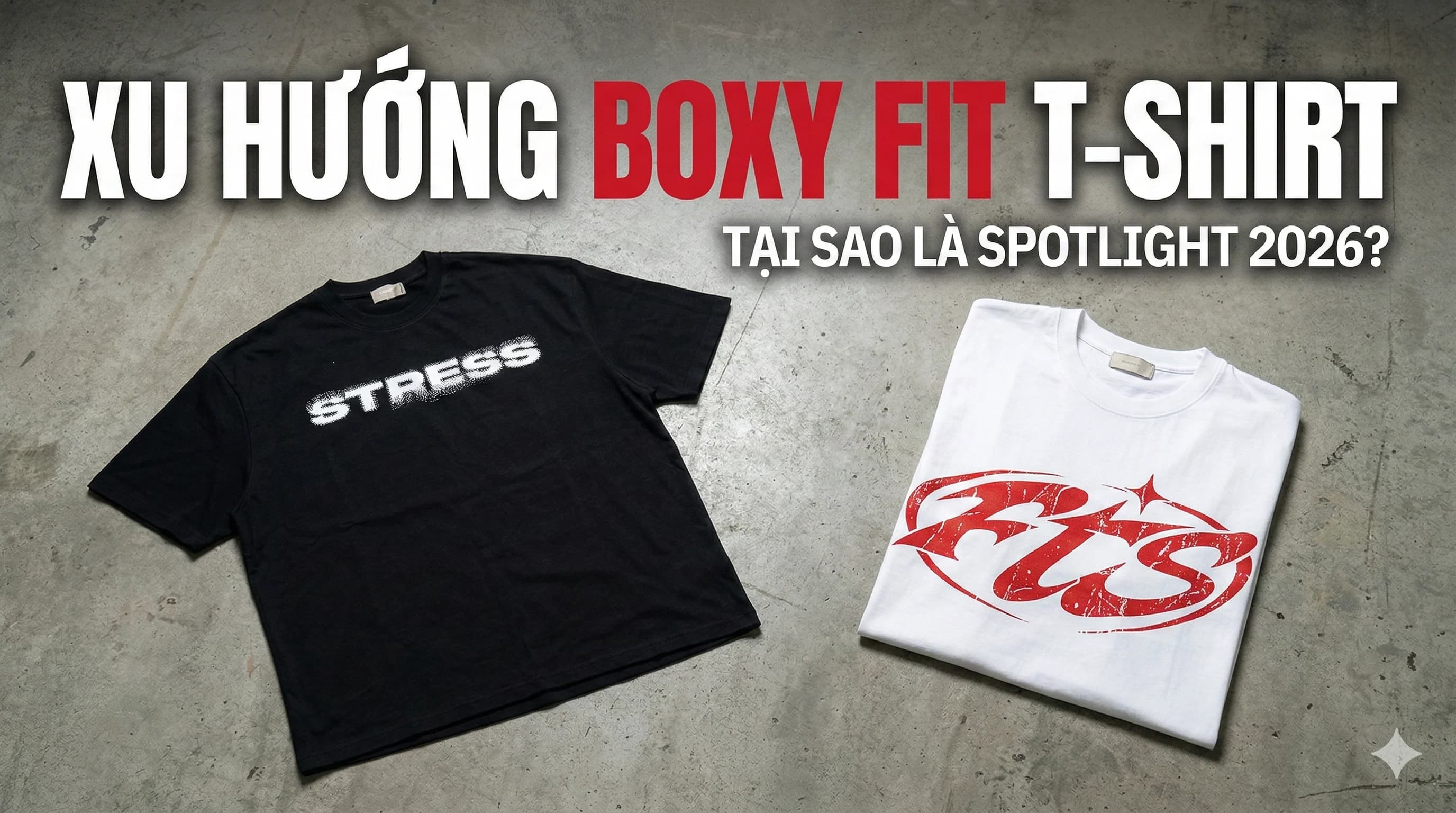 Tại Sao Boxy Fit T-Shirt Lại Chiếm Trọn Spotlight Streetwear 2026?